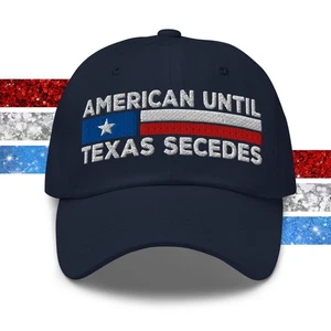Dad Hat American Until Texas Secedes Embroidered Cap Texas Flag Patriotic Pride - Picture 1 of 87