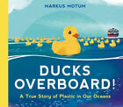 Canards Overboard !Une histoire vraie de plastique dans nos océans Markus Mo