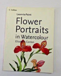 Flower Portraits in Watercolour Learn to Paint by Elizabeth Conlon Collins new - Imagen 1 de 1