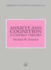 Anxiety and Cognition: A Unified Theory (Essays in Cognitive Psy