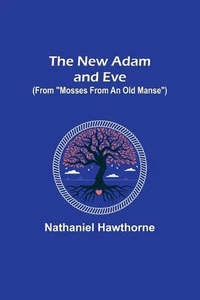 The New Adam and Eve (From "Mosses from an Old Manse") by Nathaniel Hawthorne Pa - Picture 1 of 1