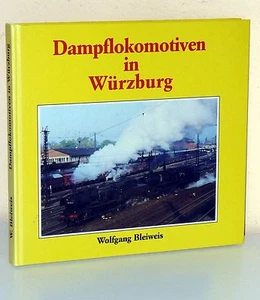 Wolfgang Bleiweis: Dampflokomotiven in Würzburg - Picture 1 of 1