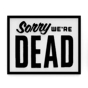 Funny Sign | Sorry We're Dead - Picture 1 of 4