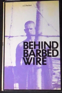 Behind Barbed Wire A.J. Barker HB/DJ 1st ed. Illustrated FINE/VG SCARCE! - Imagen 1 de 6