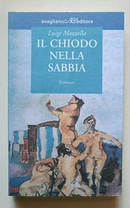 IL CHIODO NELLA SABBIA, Luigi Mazzella, Avagliano 2008. NUOVO - Picture 1 of 2