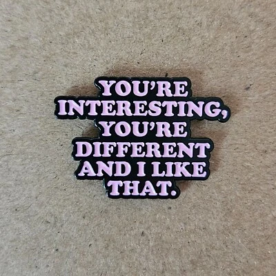 YOU'RE INTERESTING YOU'RE DIFFERENT & I LIKE THAT Enamel Pin - Unique - image 1 of 2