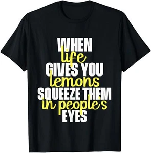 When Life Gives You Lemons Squeeze Them In People's Eyes Tee T-Shirt Hoodie - Picture 1 of 15