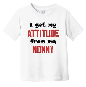 I Get My Attitude From My Mommy Funny Infant Toddler T-Shirt - Picture 1 of 2