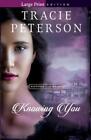Tracie Peterson Knowing You (Paperback)