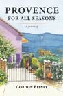 Provence For All Seasons: A Journey By Gordon Bitney **Brand New**