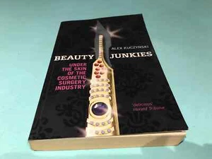 Beauty Junkies Under The Skin Of Cosmetic Surgery Industry Alex Kuczynski book - Picture 1 of 5