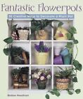 Fantastic Flowerpots: 50 Creative Wa..., Needham, Bobbe