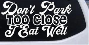 Calcomanía adhesiva Don't Park Too Close I Eat Well para ventana de auto o camión - Imagen 1 de 32