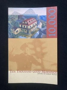 TEN THOUSAND GOOD MORNINGS  James Reiss 2001 1st  SC poetry - Picture 1 of 5