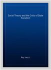Social Theory and the Crisis of State Socialism, Hardcover by Ray, Larry J., ...