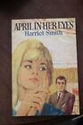 Harriet Smith - April In Her Eyes - 1St Ed 1967 - R/Hale - File Copy