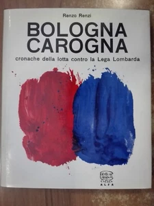 Renzo Renzi BOLOGNA CAROGNA cronache dalla lotta contro la lega Lombarda Alfa 64 - Foto 1 di 5