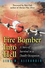 Linc W Alexander Fire Bomber Into Hell Poche