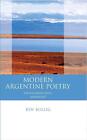 Modern Argentine Poetry: Exile, Displacement, Migration By Ben Bollig (English)