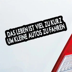 Auto Aufkleber Das Leben ist viel zu kurz um kleine Autos zu fahren 15x4 cm Stic - Bild 1 von 24