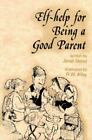 Elf-Help Bks.: Elf-Help for Being a Good Parent by Janet W. Geisz (2000,...