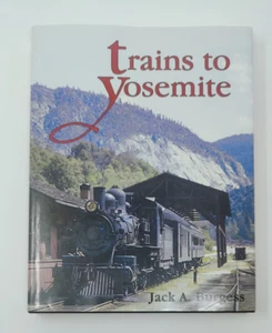 TRAINS TO YOSEMITE By Jack A. Burgess - Hardcover - Imagen 1 de 14
