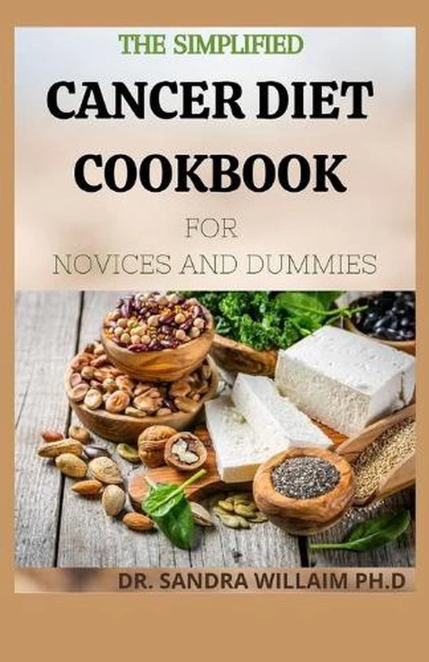 The Simplified Cancer Diet Cookbook for Novices and Dummies: 40+ Fresh And Comfo Foto 1 de 1