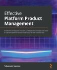 Effective Platform Product Management: An effortless strategy and execution gui,