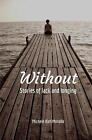 Without: Stories of Lack and Longing by Michele Koh Morollo (English) Paperback 