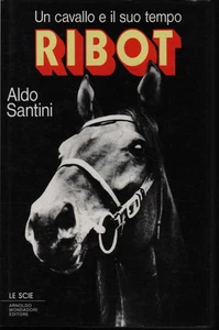 Ribot. Ein Pferd und seine Zeit - Aldo Santini (Arnoldo Mondadori Verlag) - Bild 1 von 1
