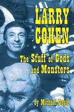 Larry Cohen: The Stuff of Gods and Monsters-Michael Doyle