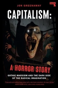 Capitalism, a Horror Story: Gothic Marxism and the Dark Side of the Radical Imag - Picture 1 of 1