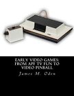 Early Video Games: From APF TV Fun to Video Pinball. Oden 9781519179258 New<|