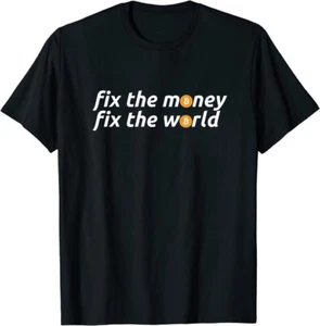 Fix The Money, Fix The World Bit Gift Classic Tee T-Shirt Size M-3XL Made In USA - Picture 1 of 2