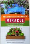Instant Box Garden Miracle: How to Grow Food, Flowers and Herbs in Small Spaces
