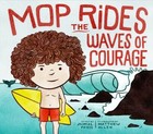 Mop Rides the Waves of Courage Format: Hardback