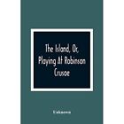 The Island, Or, Playing At Robinson Crusoe by Not Avail - Paperback NEW Not Avai