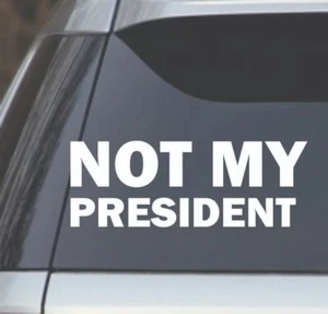 Not My President 7" x 2.5" (Anti Trump) Window Sticker Decal – White - Picture 1 of 1