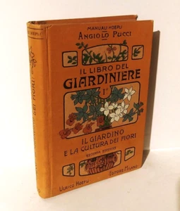 MANUALI HOEPLI Angiolo Pucci IL LIBRO DEL GIARDINIERE giardino fiori 1913 - Foto 1 di 1