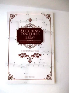 Stitching Together an Essay: A Guide to College Writing Zatirka, Brendon 1st ed. - Picture 1 of 4