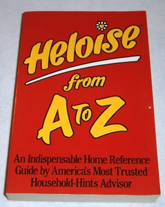 HELOISE From A TO Z ~ An Indispensable HOME REFERENCE Guide ~ SOFTCOVER - Picture 1 of 3