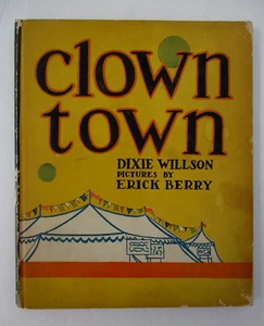 CLOWN TOWN by Dixie Willson w/Erick Berry Illustrations, 1st Ed., 1924 - Bild 1 von 10