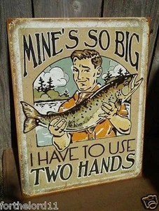 Fishing Tackle Funny Tin Sign Metal Wall Garage Barn Shop Mine So Big Two Hands - Picture 1 of 2