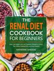 The Renal Diet Cookbook For Beginners, Brand New, Free Shipping In The Us