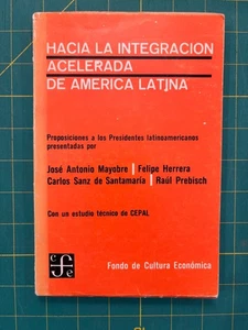 HACIA LA INTEGRACION ACELERADA DE AMERICA LATINA / Mayorbe, Herrera, Prebisch - Foto 1 di 2