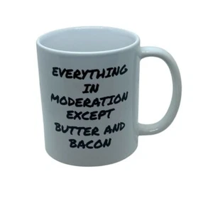 Mug Everything In Moderation Except Butter And Bacon | Bacon Lover Coffee Cup - Picture 1 of 3