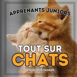 Apprenants Juniors, Tout Sur Chats: Apprenez-en davantage sur les f?lins ! by Ch - Picture 1 of 1