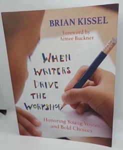 WHEN WRITERS DRIVE THE WORKSHOP: HONORING YOUNG VOICES AND By Brian Kissel Mint - Picture 1 of 9