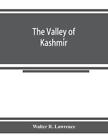 Walter R Lawrence The valley of Kashmi&amp;#769;r (Paperback)
