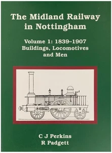 The Midland Railway in Nottingham Volume 1 1839-1907 CJ Perkins & R Padgett - Imagen 1 de 1